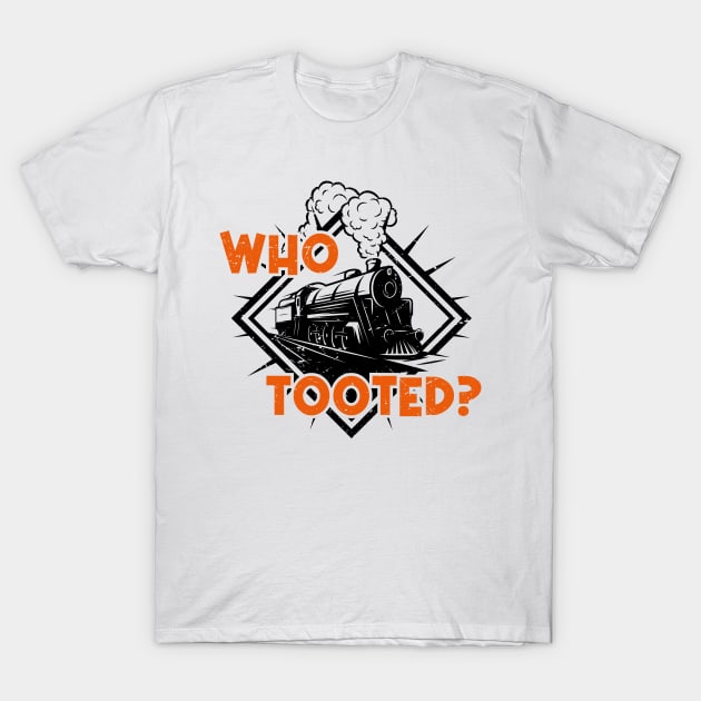 Who Tooted Funny Train Lovers Railroad T-Shirt by GShow